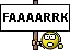 :faaaarrk: